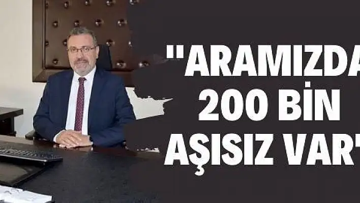 Aramızda 200 bin aşısız var