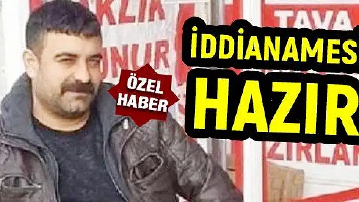 ESKİ ORTAĞINI ÖLDÜREN SANIĞIN İDDİANAMESİ HAZIR