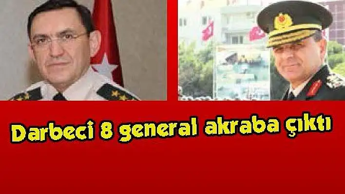 Darbeci 8 general akraba çıktı