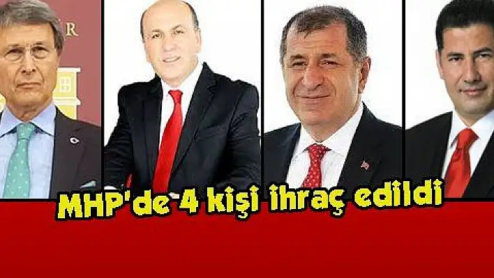 MHP'de 4 kişi ihraç edildi