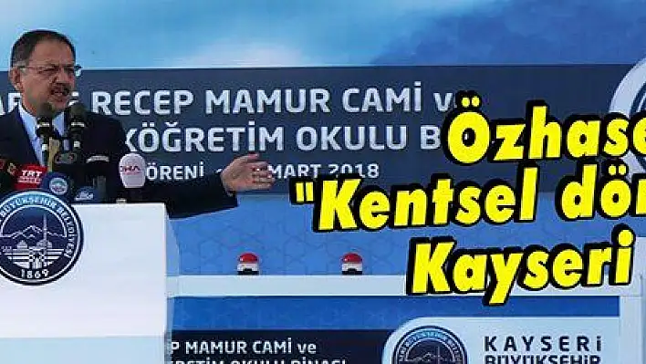 Özhaseki: Kentsel dönüşümde Kayseri öncü