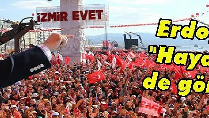 Erdoğan: 'Haydi gel de görelim'