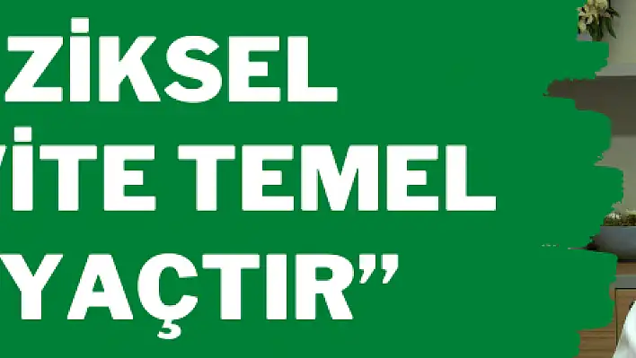 'Fiziksel aktivite temel ihtiyaçtır'