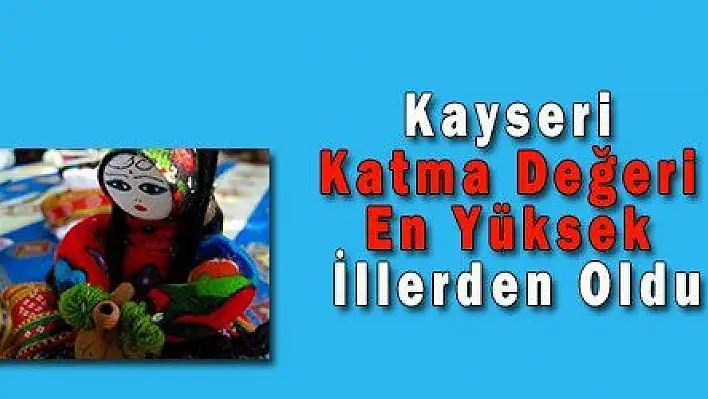 Kayseri, Katma Değeri En Yüksek İllerden Oldu