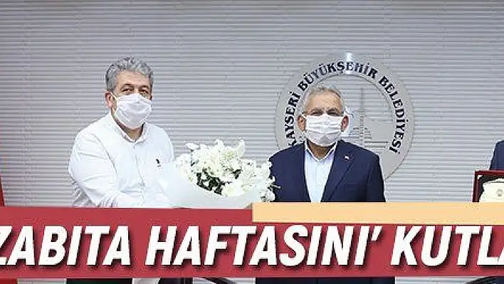 Büyükkılıç 'Zabıta Haftasını' kutladı