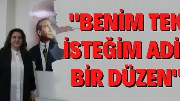 BENİM TEK İSTEĞİM ADİL BİR DÜZEN