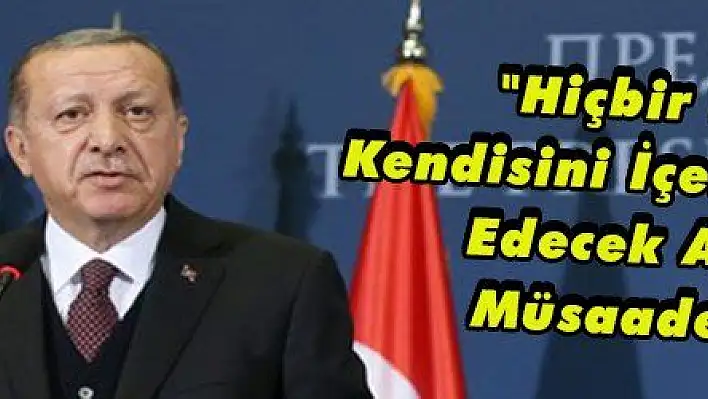 Erdoğan: 'Hiçbir Devlet, Kendisini İçeriden Tehdit Edecek Ajanlara Müsaade Etmez'