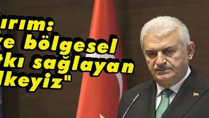 Yıldırım: 'Küresel ve bölgesel barışa katkı sağlayan bir ülkeyiz'