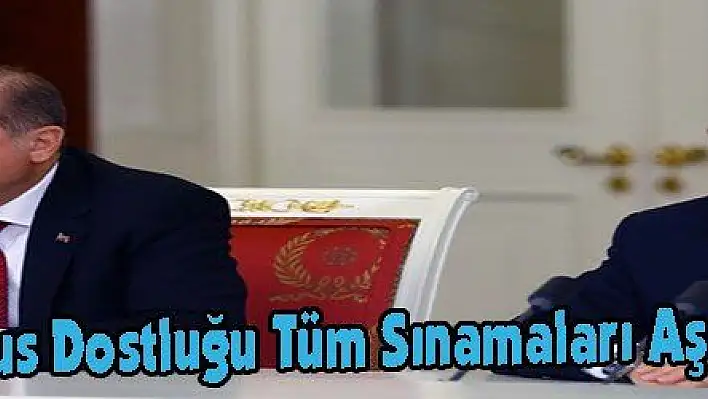 Erdoğan: 'Türk-Rus Dostluğu Tüm Sınamaları Aşacak Güce Sahip'