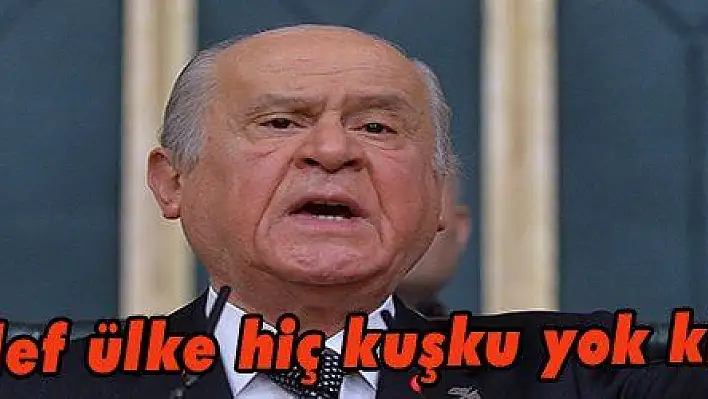 Bahçeli: 'Hedef ülke hiç kuşku yok ki Türkiye'dir'