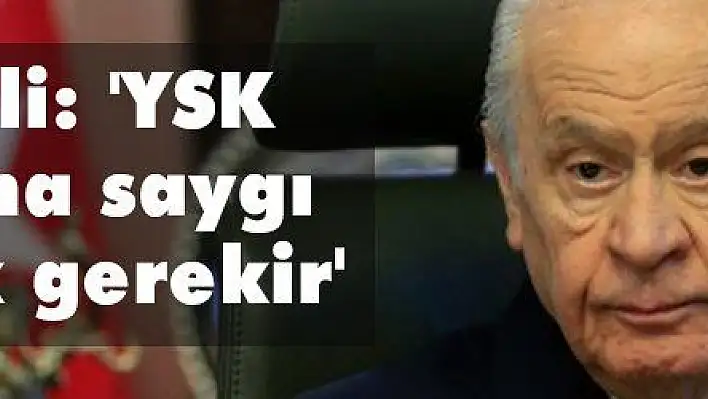 Bahçeli: 'YSK kararına saygı duymak gerekir'