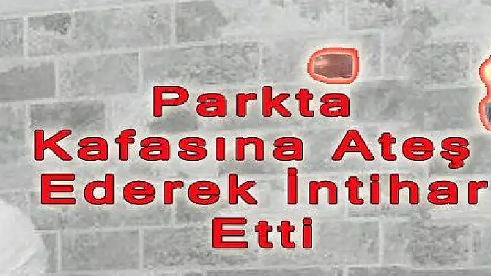 Parkta Kafasına Ateş Ederek İntihar Etti 