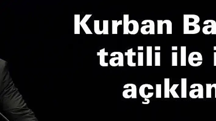 Kurban Bayramı tatili ile ilgili açıklama