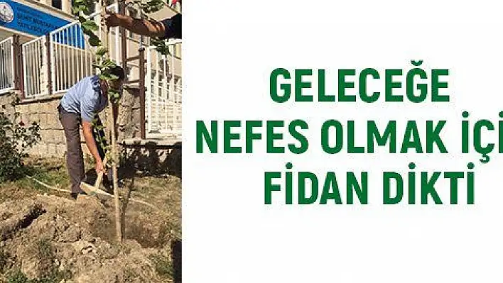 Okul müdürü geleceğe nefes olmak için fidan dikti, can suyu verdi