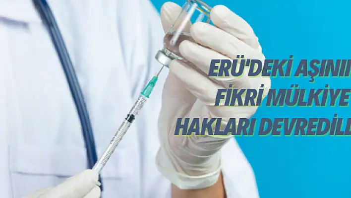 ERÜ'deki aşının tüm hakları devredildi