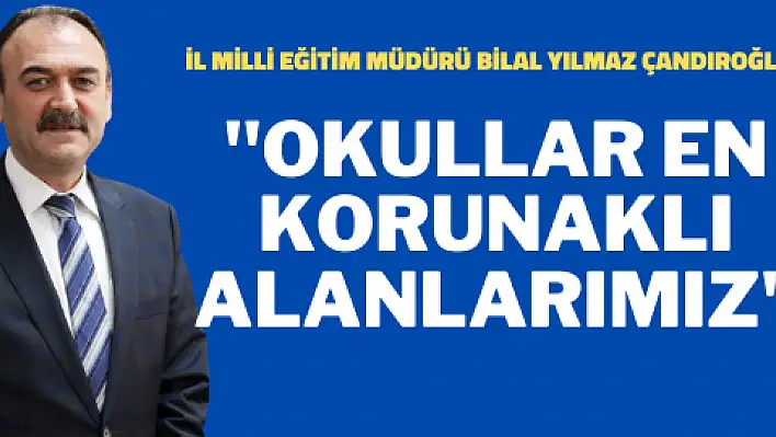 'Okullar en korunaklı alanlarımız'