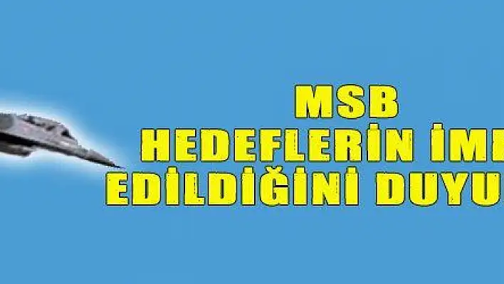 MSB HEDEFLERİN İMHA EDİLDİĞİNİ DUYURDU