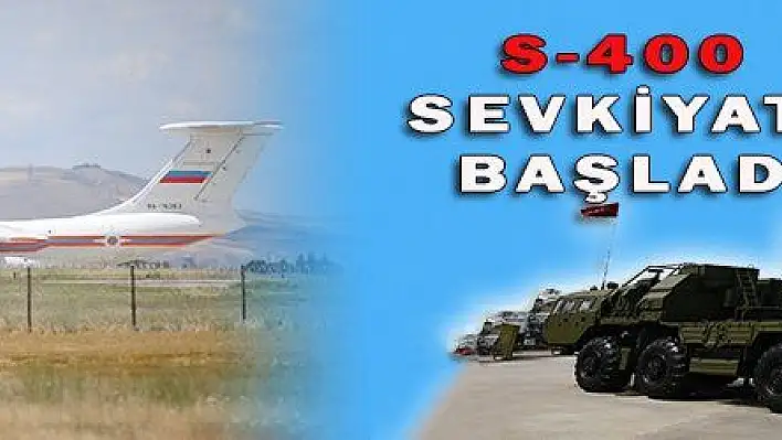 S-400 SEVKİYATI BAŞLADI