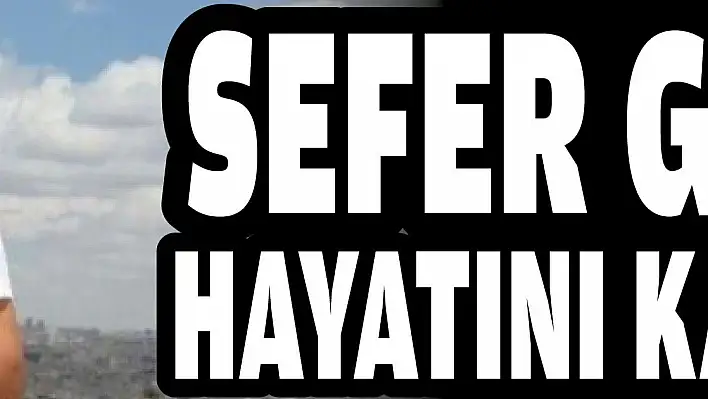 Sefer Gödelek hayatını kaybetti