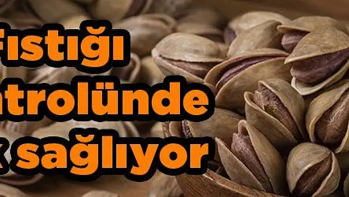 Antep Fıstığı kilo kontrolünde kolaylık sağlıyor