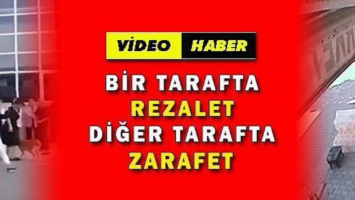 BİR TARAFTA REZALET DİĞER TARAFTA ZARAFET