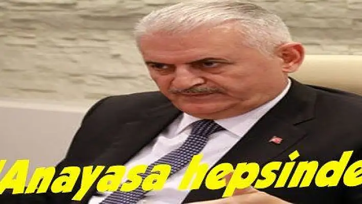 Yıldırım: 'Anayasa hepsinden önemli'