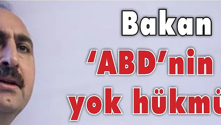 Bakan Gül: 'ABD'nin kararı yok hükmündedir'