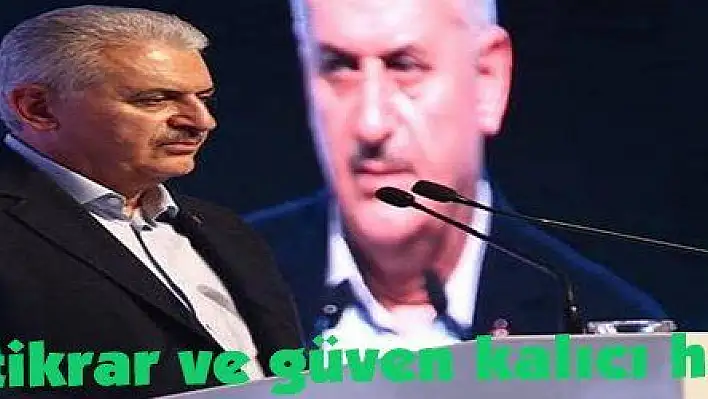 Yıldırım: 'İstikrar ve güven kalıcı hale gelecek'