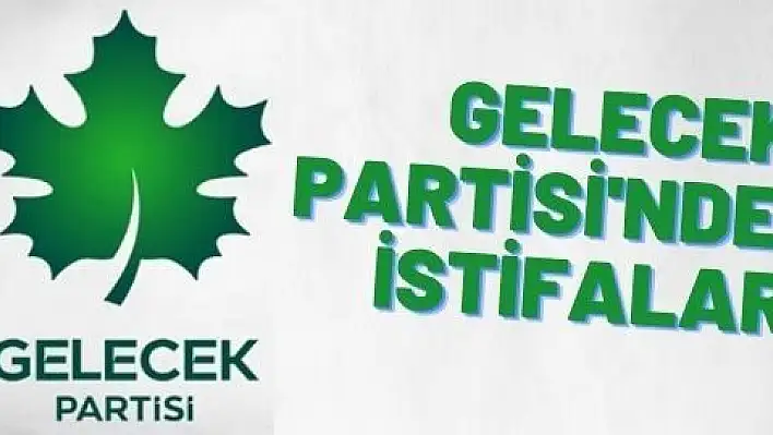 Gelecek Kayseri   'de istifa hareketliliği