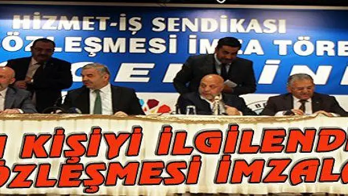 6 BİN KİŞİYİ İLGİLENDİREN İŞ SÖZLEŞMESİ İMZALANDI