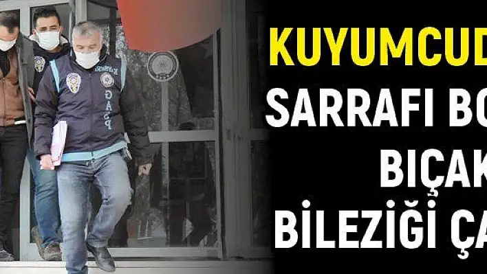 Kuyumcuda dehşet: Sarrafı boynundan bıçakladı, bileziği çalıp kaçtı