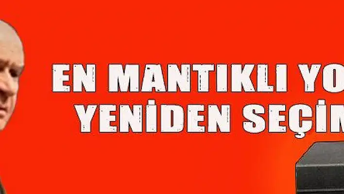 EN MANTIKLI YOL: YENİDEN SEÇİM