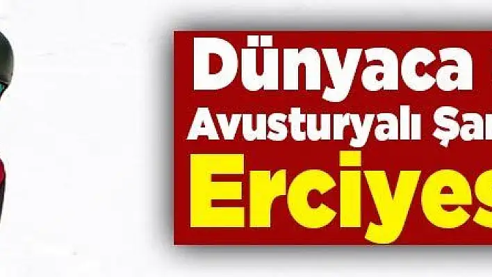 Dünyaca ünlü Avusturyalı Şampiyon Erciyes'te