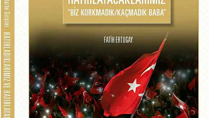 15 Temmuz darbe girişimi: hatırladıklarımız ve hatırlayacaklarımız kitabı çıktı