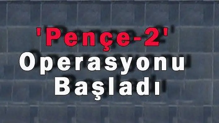 'Pençe-2' Operasyonu Başladı