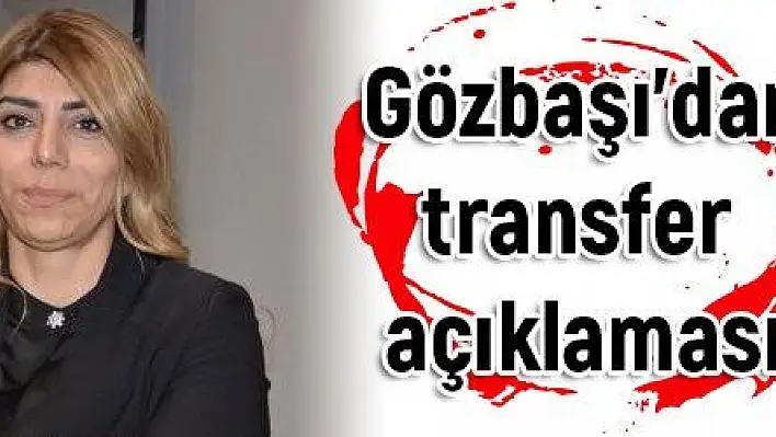 Gözbaşı  'dan transfer açıklaması