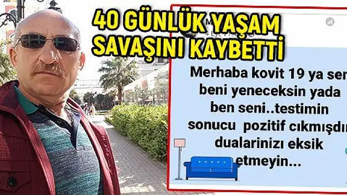 'Merhaba covid-19, ya sen beni yeneceksin, ya da ben seni' dedi, 40 günlük yaşam savaşını kaybetti