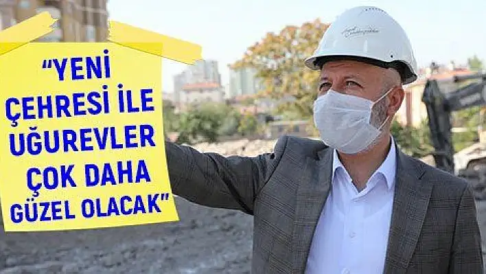 'Uğurevler Kayseri'nin yeni yüzü olacak'