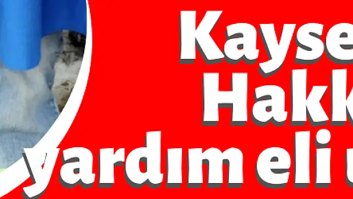 Kayseri 'den Hakkari 'ye yardım eli uzandı