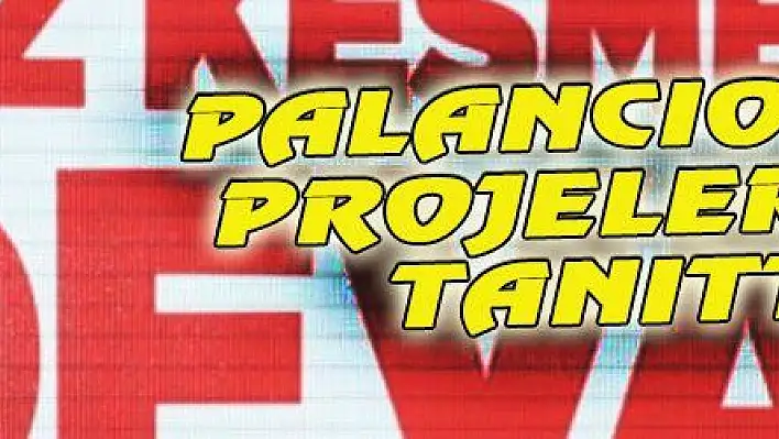 PALANCIOĞLU PROJELERİNİ TANITTI