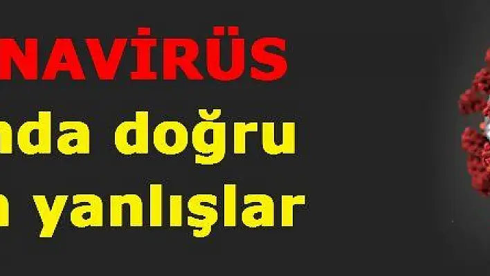 Koronavirüs hakkında doğru bilinen yanlışlar