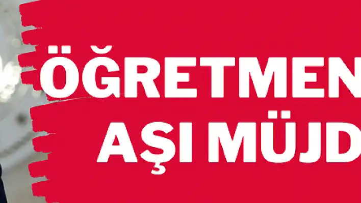 Öğretmenlere aşı müjdesi