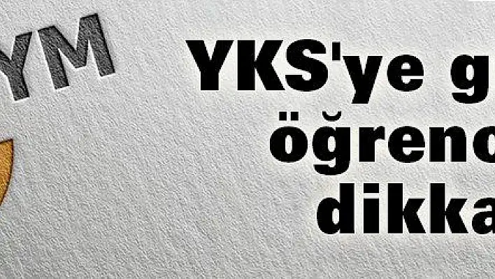 YKS'ye girecek öğrencilerle ilgili yeni genelge