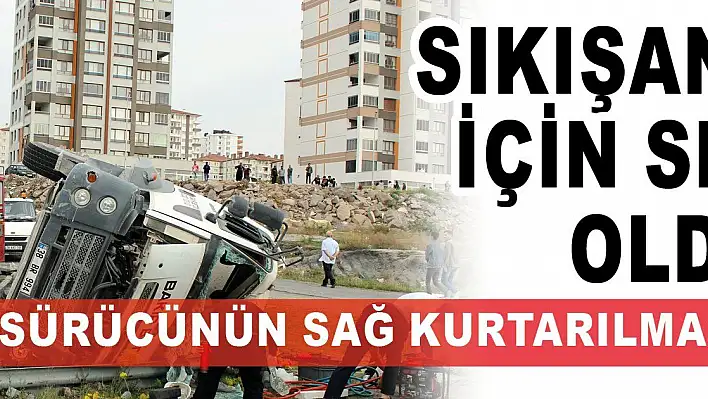 Devrilen mikserde sıkışan sürücü için seferber oldular