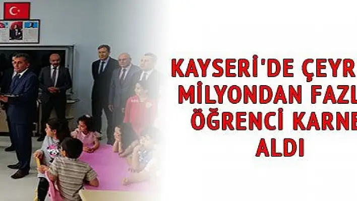 KAYSERİ'DE ÇEYREK MİLYONDAN FAZLA ÖĞRENCİ KARNE ALDI
