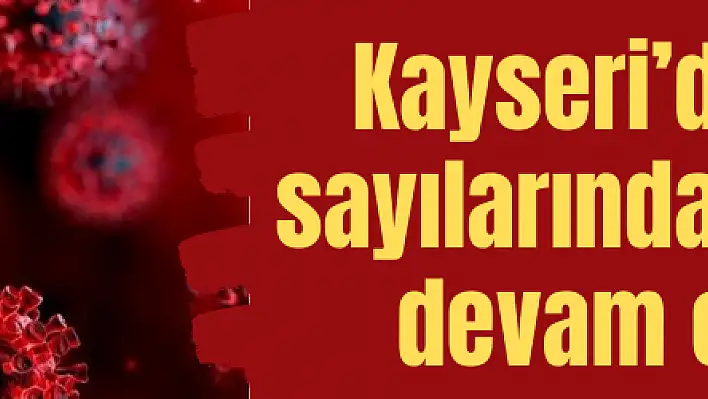 Kayseri'de vaka sayılarındaki düşüş devam ediyor