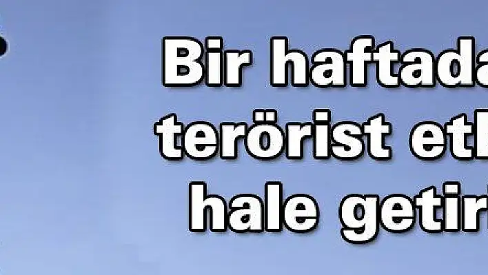 Bir haftada 43 terörist etkisiz hale getirildi