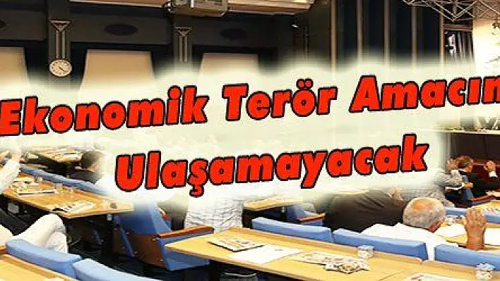 Ekonomik Terör Amacına Ulaşamayacak