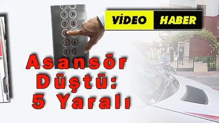 Asansör Düştü: 5 Yaralı