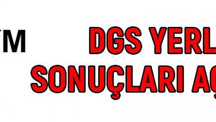 DGS yerleştirme sonuçları açıklandı